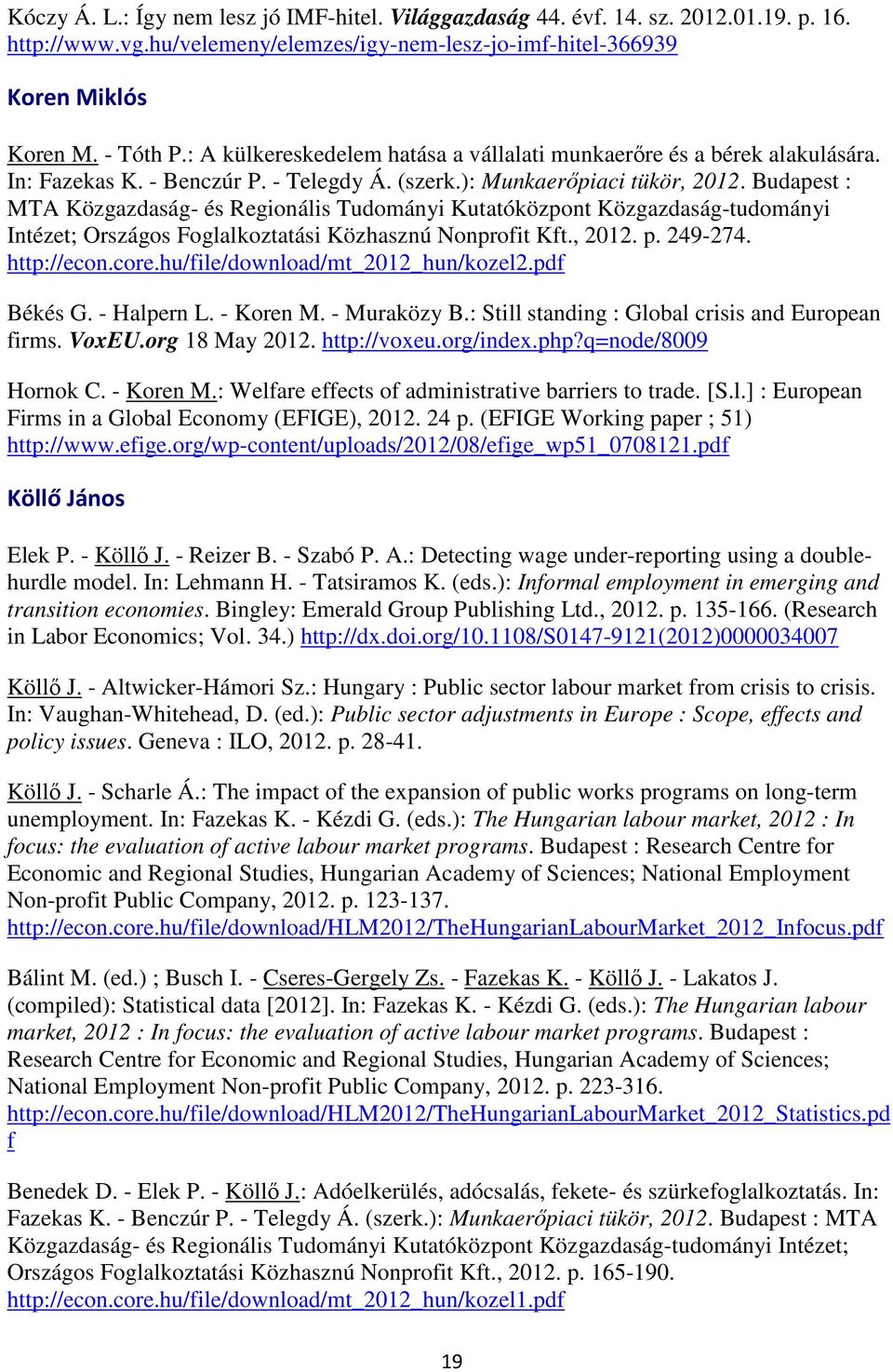 Budapest : MTA Közgazdaság- és Regionális Tudományi Kutatóközpont Közgazdaság-tudományi Intézet; Országos Foglalkoztatási Közhasznú Nonprofit Kft., 2012. p. 249-274. http://econ.core.