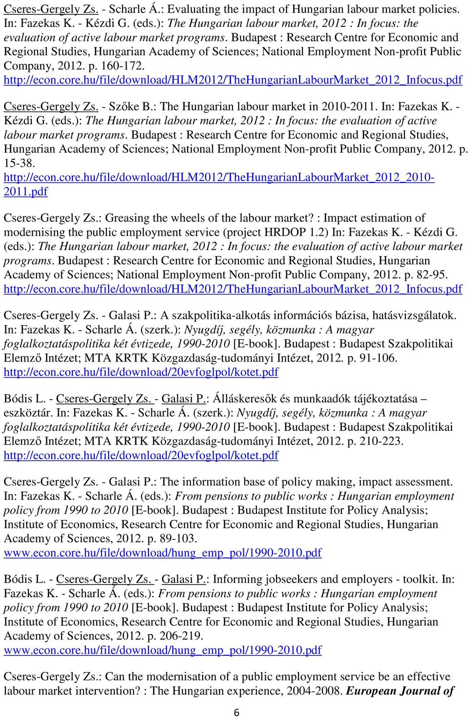 Budapest : Research Centre for Economic and Regional Studies, Hungarian Academy of Sciences; National Employment Non-profit Public Company, 2012. p. 160-172. http://econ.core.