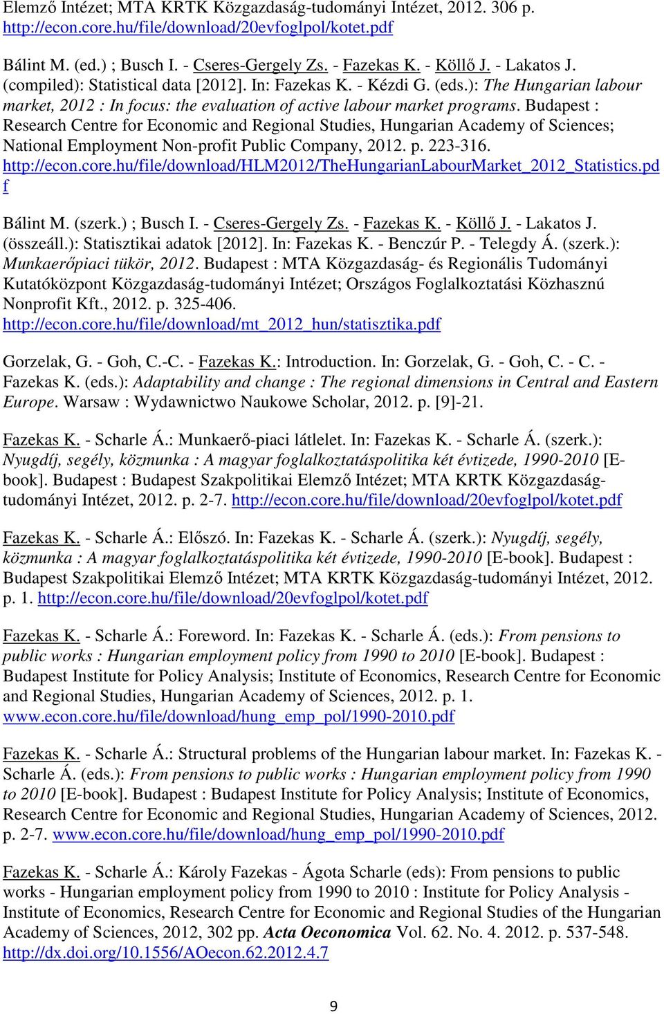 Budapest : Research Centre for Economic and Regional Studies, Hungarian Academy of Sciences; National Employment Non-profit Public Company, 2012. p. 223-316. http://econ.core.