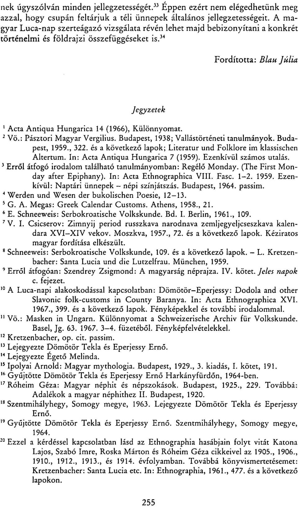34 Fordította: Blau Júlia Jegyzetek 1 Acta Antiqua Hungarica 14 (1966), Különnyomat. 2 Vö.: Pásztori Magyar Vergilius. Budapest, 1938; Vallástörténeti tanulmányok. Budapest, 1959., 322.