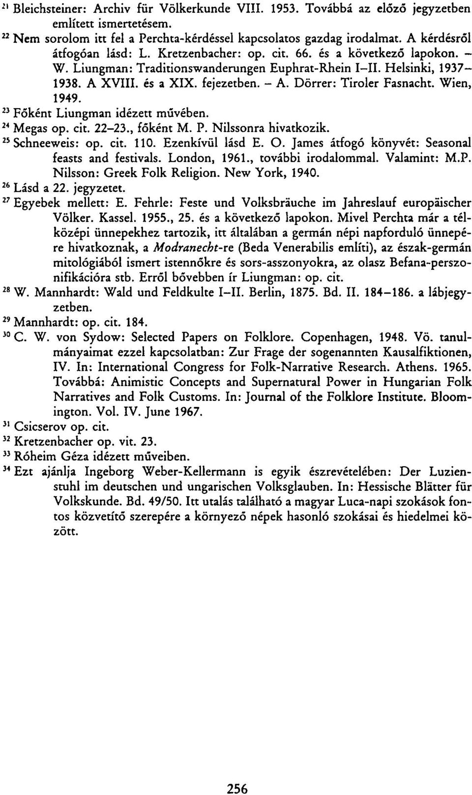 Dörrer: Tiroler Fasnacht. Wien, 1949. 23 Főként Liungman idézett művében. 24 Megás op. cit. 22-23., főként M. P. Nilssonra hivatkozik. 25 Schneeweis: op. cit. 110. Ezenkívül lásd E. O.