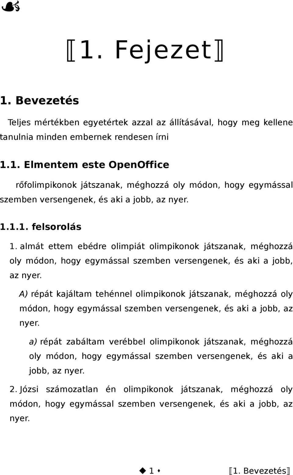 A) répát kajáltam tehénnel olimpikonok játszanak, méghozzá oly módon, hogy egymással szemben versengenek, és aki a jobb, az nyer.