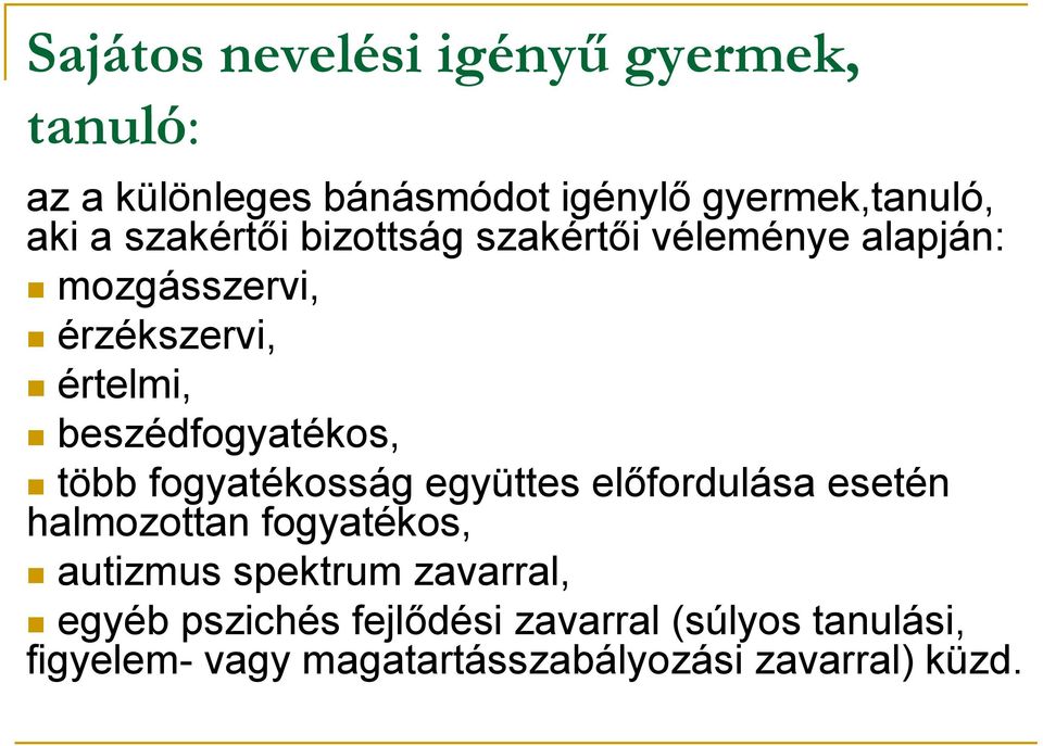 beszédfogyatékos, több fogyatékosság együttes előfordulása esetén halmozottan fogyatékos, autizmus