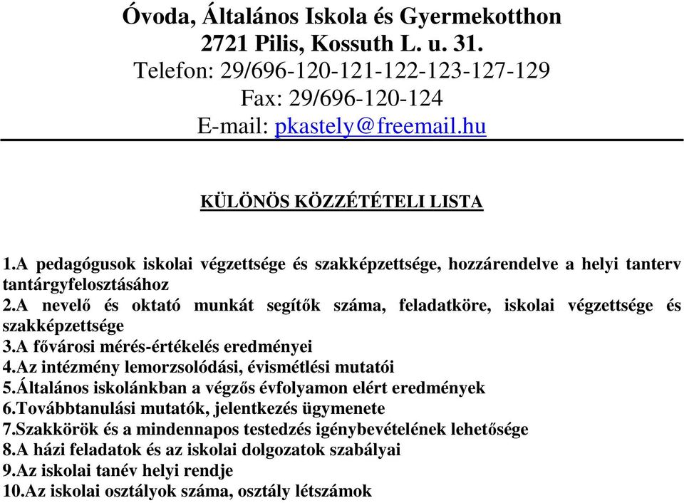 A nevelő és oktató munkát segítők száma, feladatköre, iskolai végzettsége és szakképzettsége 3.A fővárosi mérés-értékelés eredményei 4.Az intézmény lemorzsolódási, évismétlési mutatói 5.