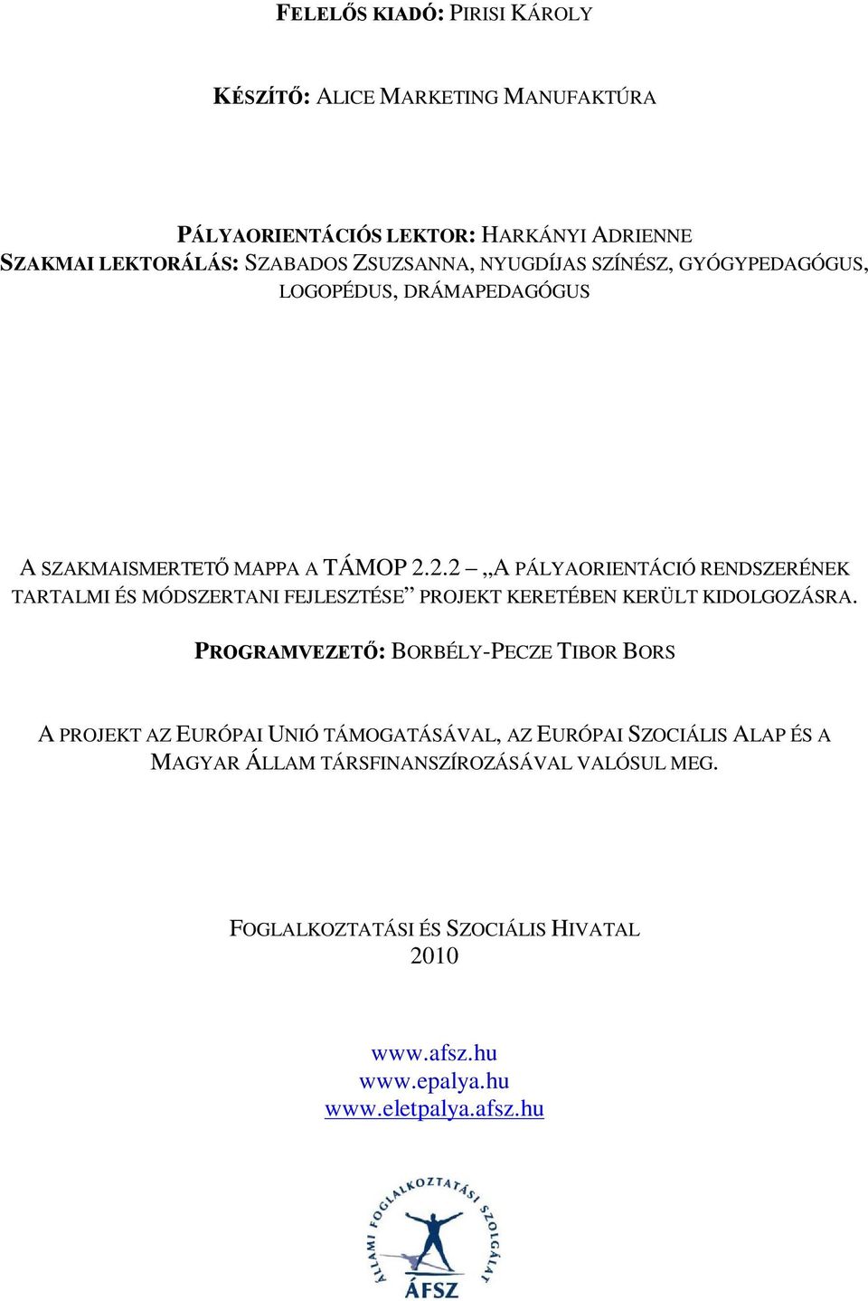 2.2 A PÁLYAORIENTÁCIÓ RENDSZERÉNEK TARTALMI ÉS MÓDSZERTANI FEJLESZTÉSE PROJEKT KERETÉBEN KERÜLT KIDOLGOZÁSRA.