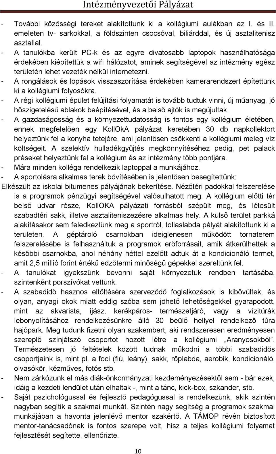 - A rongálások és lopások visszaszorítása érdekében kamerarendszert építettünk ki a kollégiumi folyosókra.