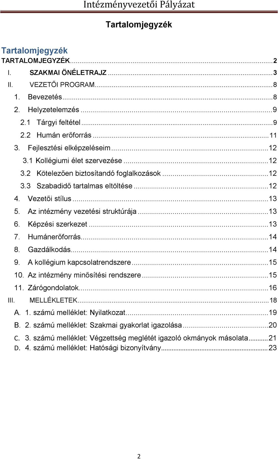 Az intézmény vezetési struktúrája... 13 6. Képzési szerkezet... 13 7. Humánerőforrás... 14 8. Gazdálkodás... 14 9. A kollégium kapcsolatrendszere... 15 10. Az intézmény minősítési rendszere... 15 11.