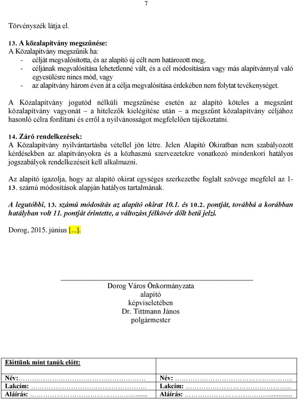 alapítvánnyal való egyesülésre nincs mód, vagy - az alapítvány három éven át a célja megvalósítása érdekében nem folytat tevékenységet.