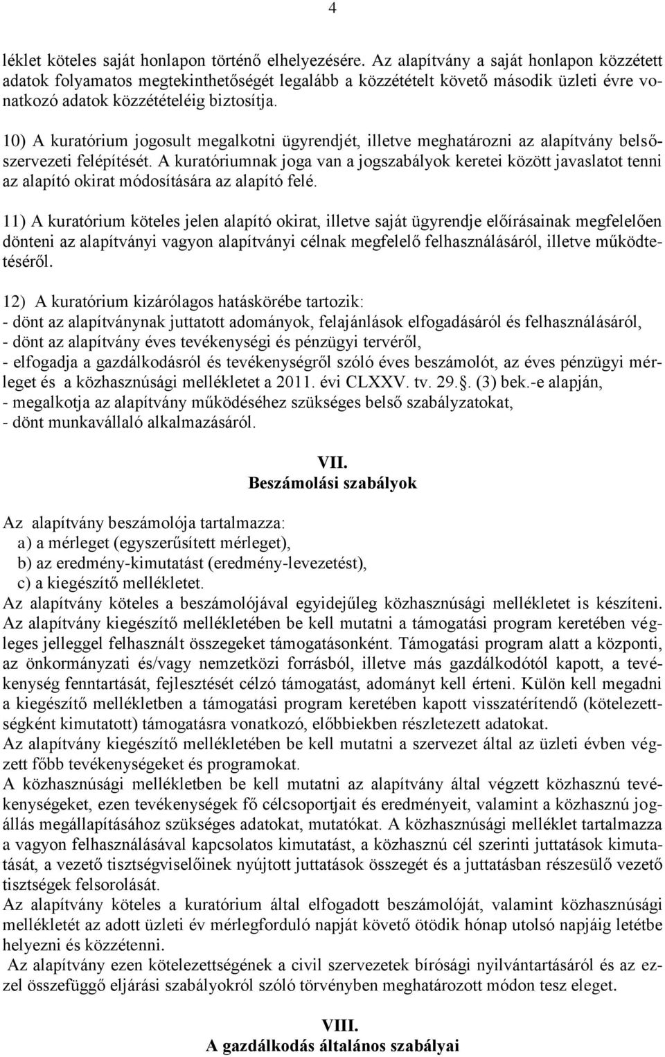 10) A kuratórium jogosult megalkotni ügyrendjét, illetve meghatározni az alapítvány belsőszervezeti felépítését.