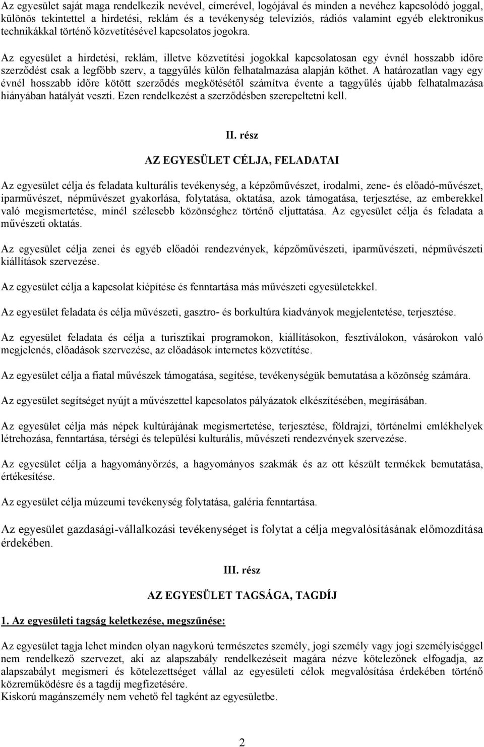 Az egyesület a hirdetési, reklám, illetve közvetítési jogokkal kapcsolatosan egy évnél hosszabb időre szerződést csak a legfőbb szerv, a taggyűlés külön felhatalmazása alapján köthet.