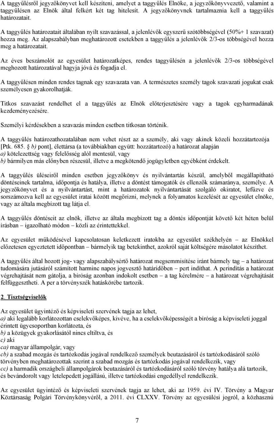 Az alapszabályban meghatározott esetekben a taggyűlés a jelenlévők 2/3-os többségével hozza meg a határozatait.