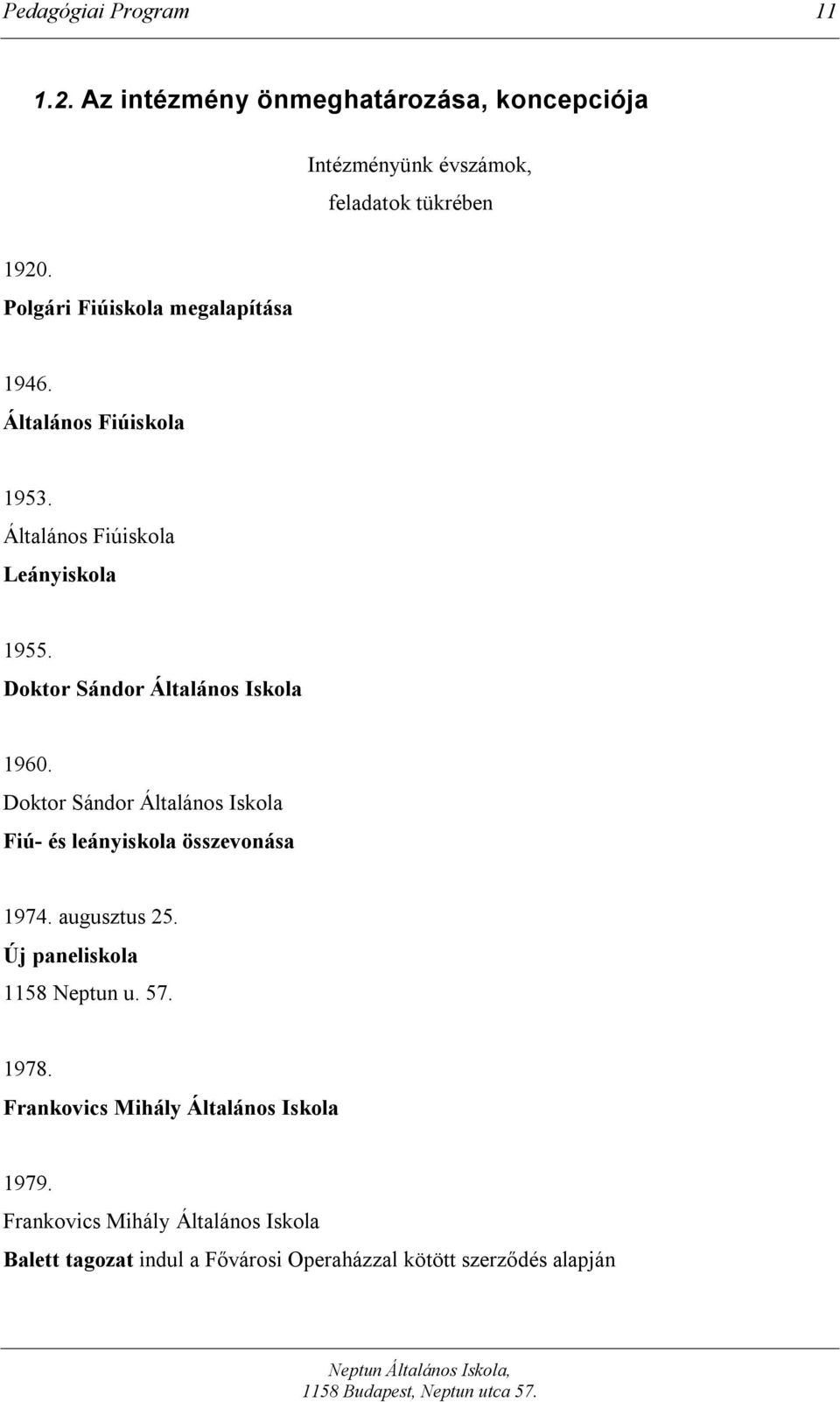 Doktor Sándor Általános Iskola 1960. Doktor Sándor Általános Iskola Fiú- és leányiskola összevonása 1974. augusztus 25.