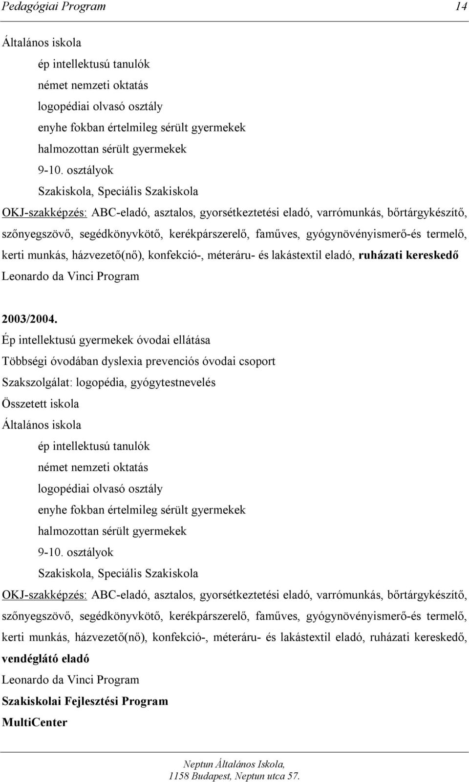 gyógynövényismerő-és termelő, kerti munkás, házvezető(nő), konfekció-, méteráru- és lakástextil eladó, ruházati kereskedő Leonardo da Vinci Program 2003/2004.