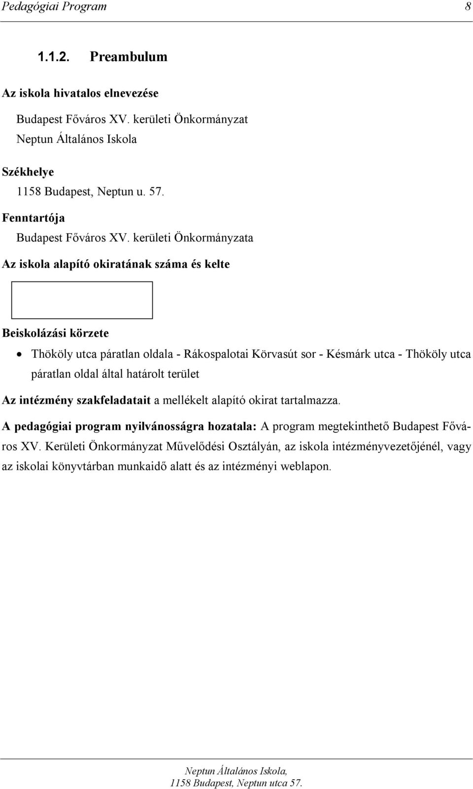 kerületi Önkormányzata Az iskola alapító okiratának száma és kelte Beiskolázási körzete Thököly utca páratlan oldala - Rákospalotai Körvasút sor - Késmárk utca - Thököly utca