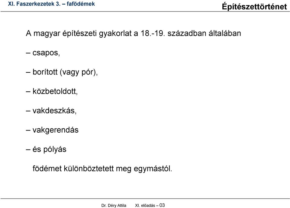 közbetoldott, vakdeszkás, vakgerendás és pólyás