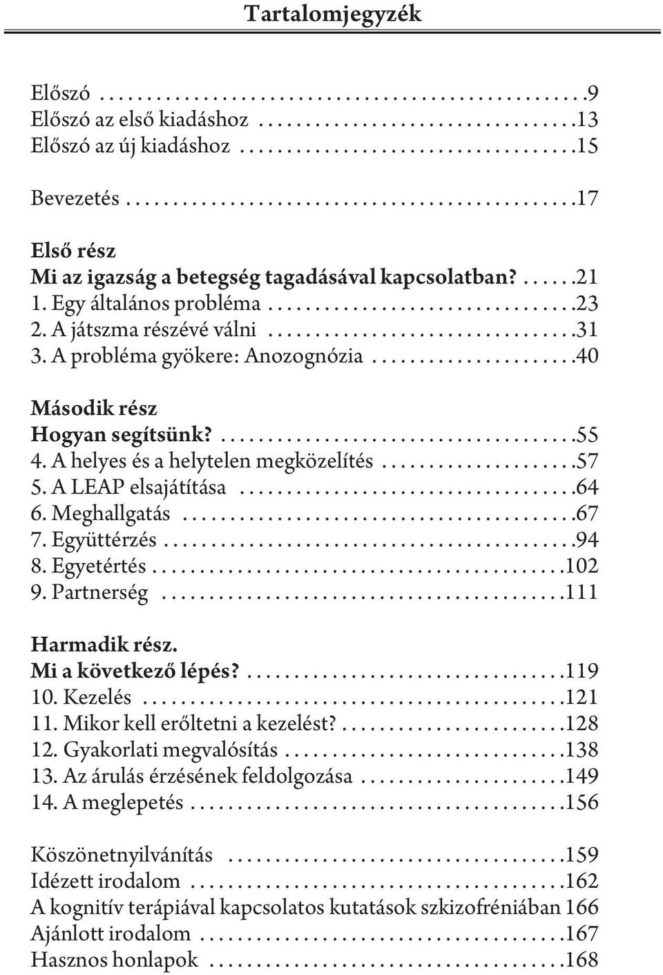 A játszma részévé válni.................................31 3. A probléma gyökere: Anozognózia......................40 második rész Hogyan segítsünk?......................................55 4.