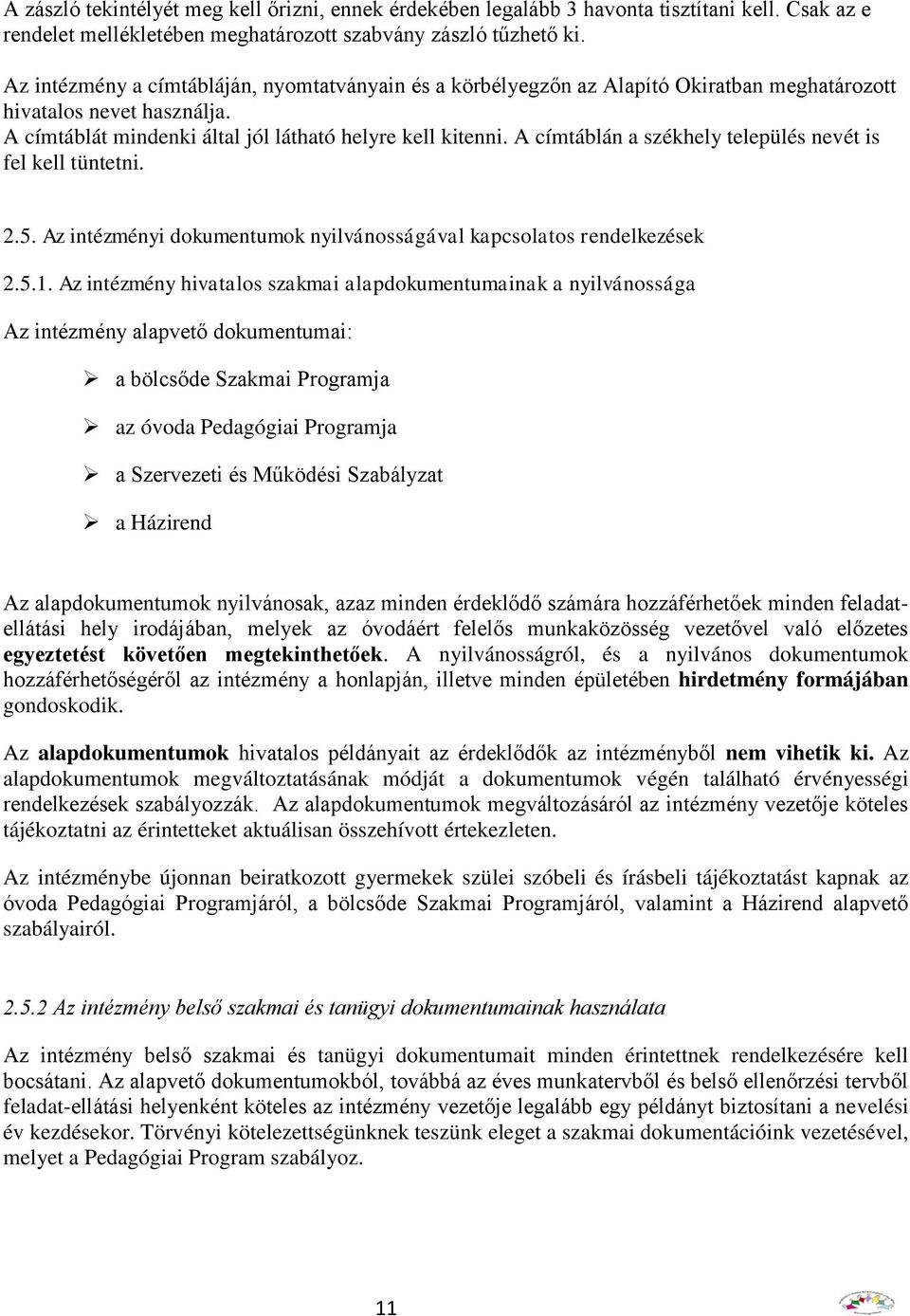 A címtáblán a székhely település nevét is fel kell tüntetni. 2.5. Az intézményi dokumentumok nyilvánosságával kapcsolatos rendelkezések 2.5.1.