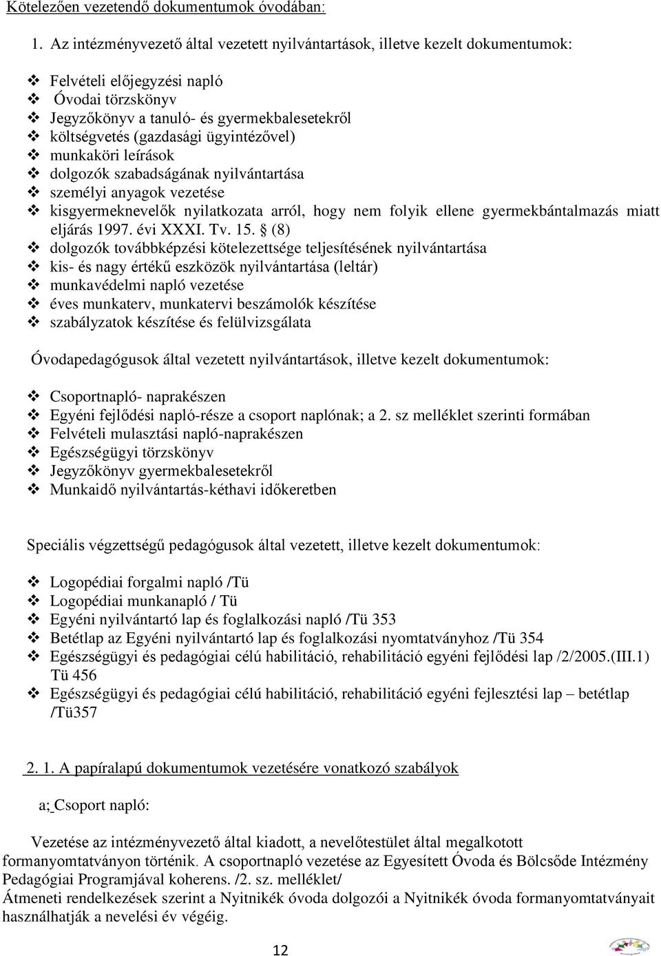 ügyintézővel) munkaköri leírások dolgozók szabadságának nyilvántartása személyi anyagok vezetése kisgyermeknevelők nyilatkozata arról, hogy nem folyik ellene gyermekbántalmazás miatt eljárás 1997.