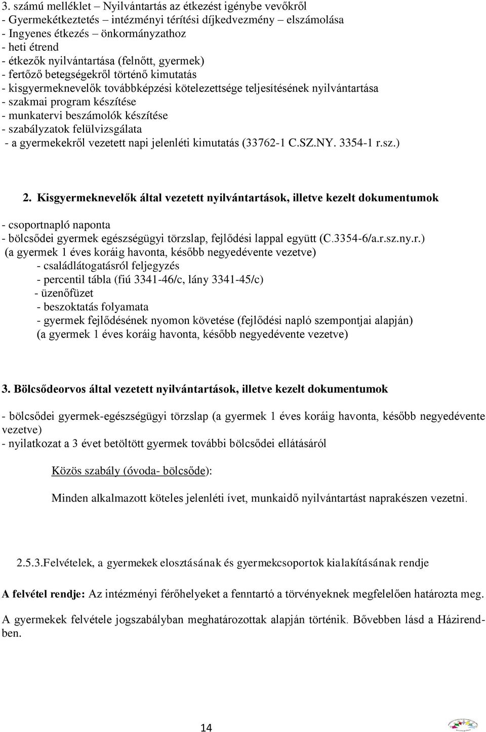 beszámolók készítése - szabályzatok felülvizsgálata - a gyermekekről vezetett napi jelenléti kimutatás (33762-1 C.SZ.NY. 3354-1 r.sz.) 2.