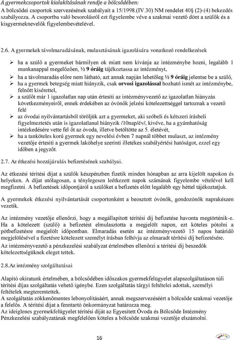 A gyermekek távolmaradásának, mulasztásának igazolására vonatkozó rendelkezések ha a szülő a gyermeket bármilyen ok miatt nem kívánja az intézménybe hozni, legalább 1 munkanappal megelőzően, ½ 9