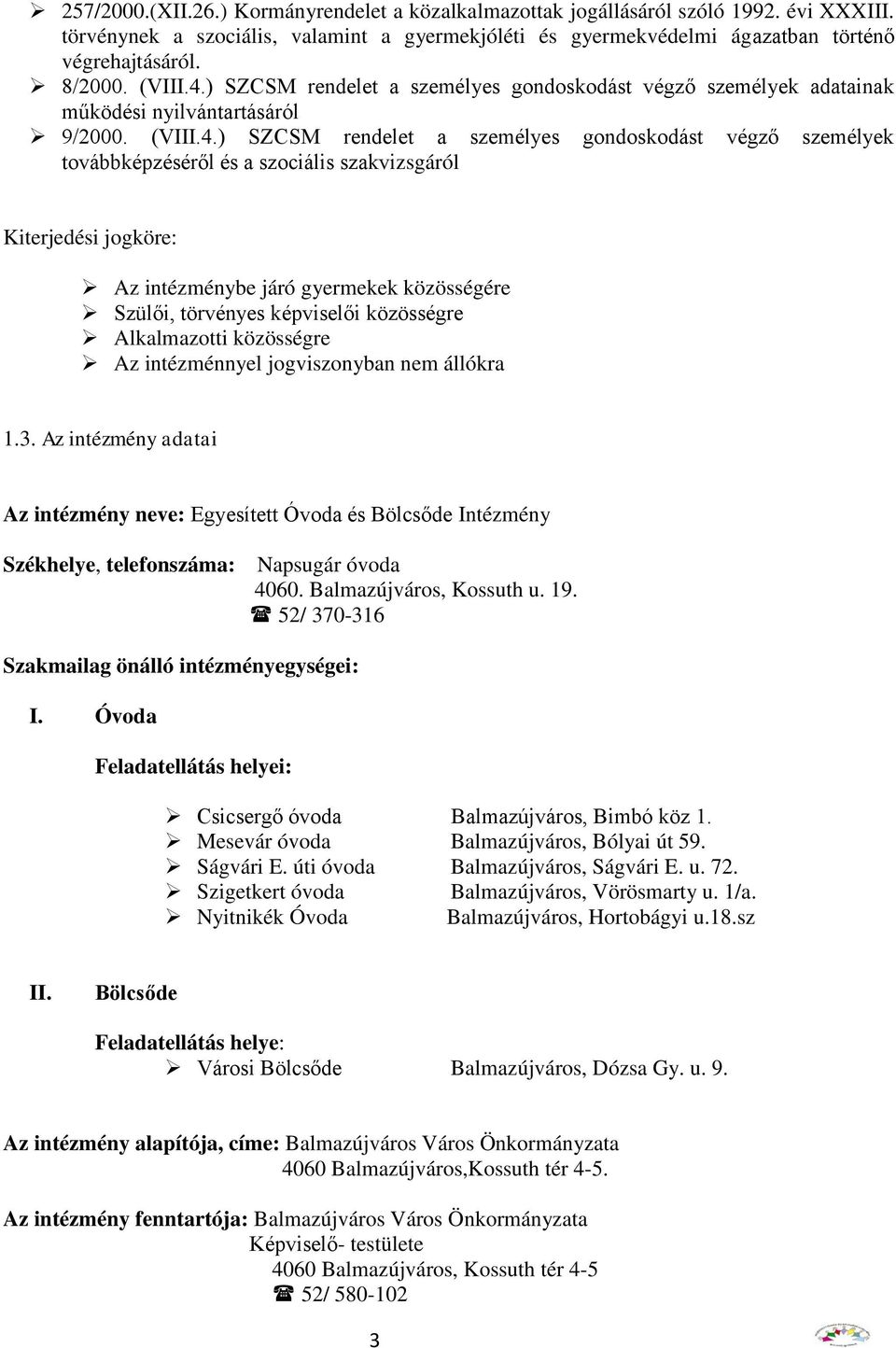 ) SZCSM rendelet a személyes gondoskodást végző személyek adatainak működési nyilvántartásáról 9/2000.