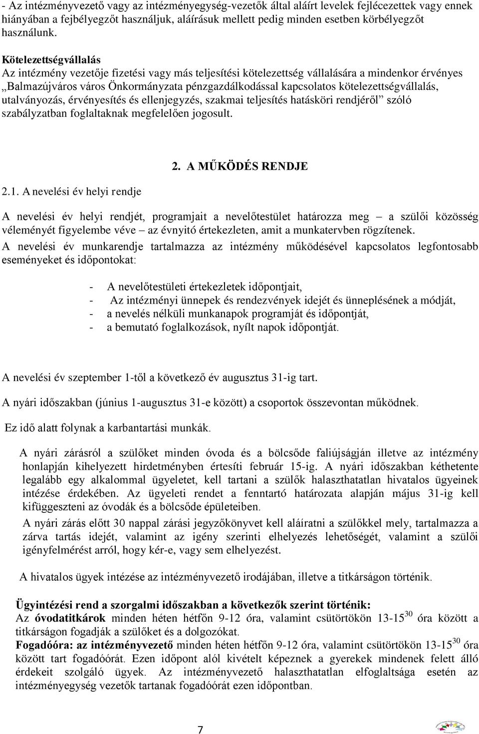 kötelezettségvállalás, utalványozás, érvényesítés és ellenjegyzés, szakmai teljesítés hatásköri rendjéről szóló szabályzatban foglaltaknak megfelelően jogosult. 2.1. A nevelési év helyi rendje 2.