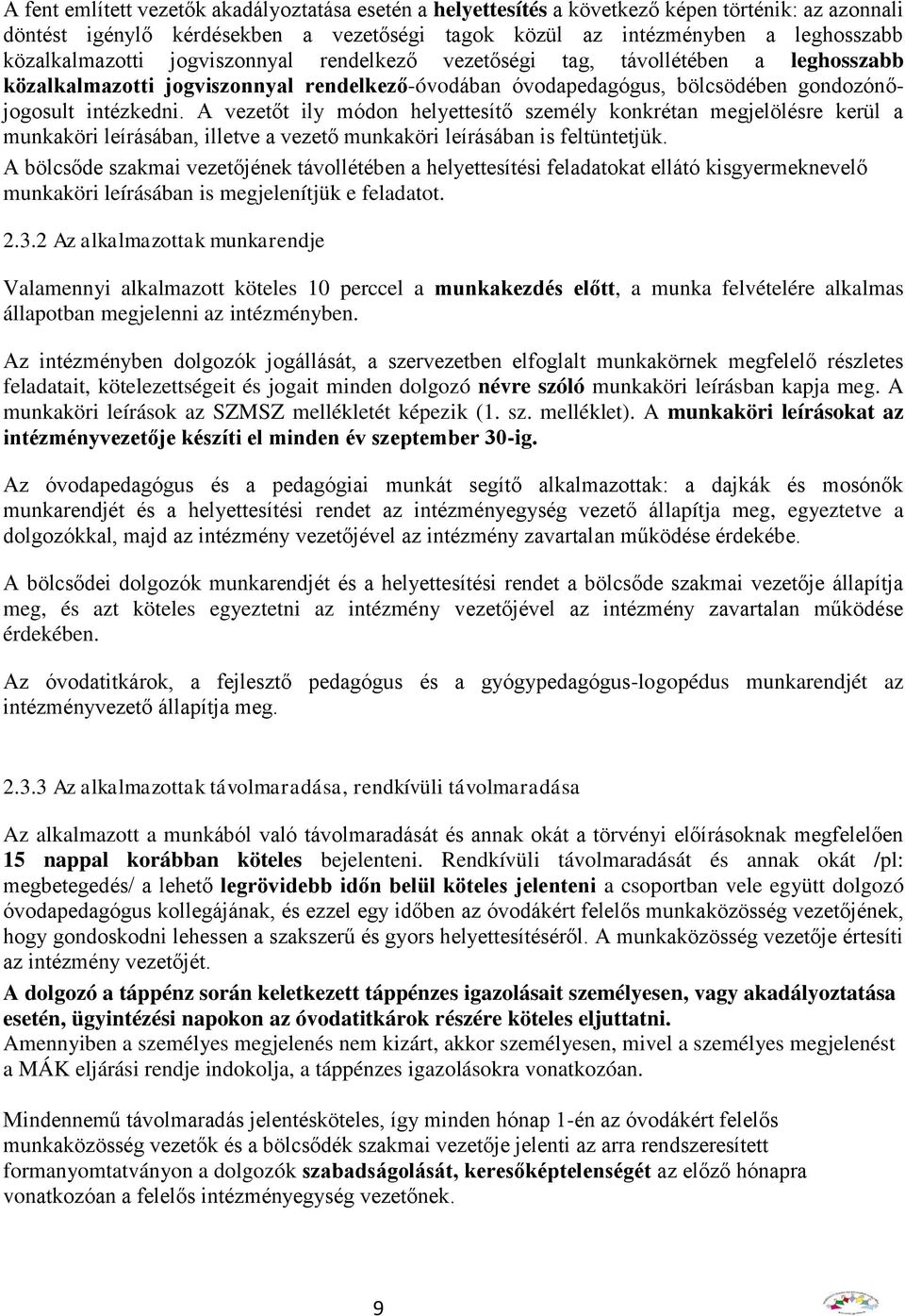 A vezetőt ily módon helyettesítő személy konkrétan megjelölésre kerül a munkaköri leírásában, illetve a vezető munkaköri leírásában is feltüntetjük.