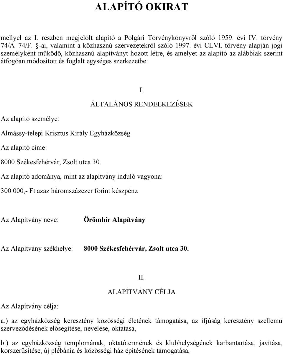 ÁLTALÁNOS RENDELKEZÉSEK Az alapító személye: Almássy-telepi Krisztus Király Egyházközség Az alapító címe: 8000 Székesfehérvár, Zsolt utca 30.