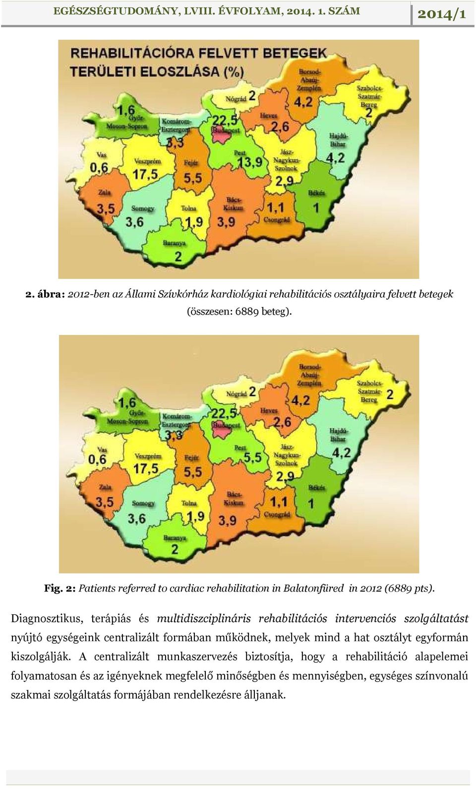 Diagnosztikus, terápiás és multidiszciplináris rehabilitációs intervenciós szolgáltatást nyújtó egységeink centralizált formában működnek, melyek mind a