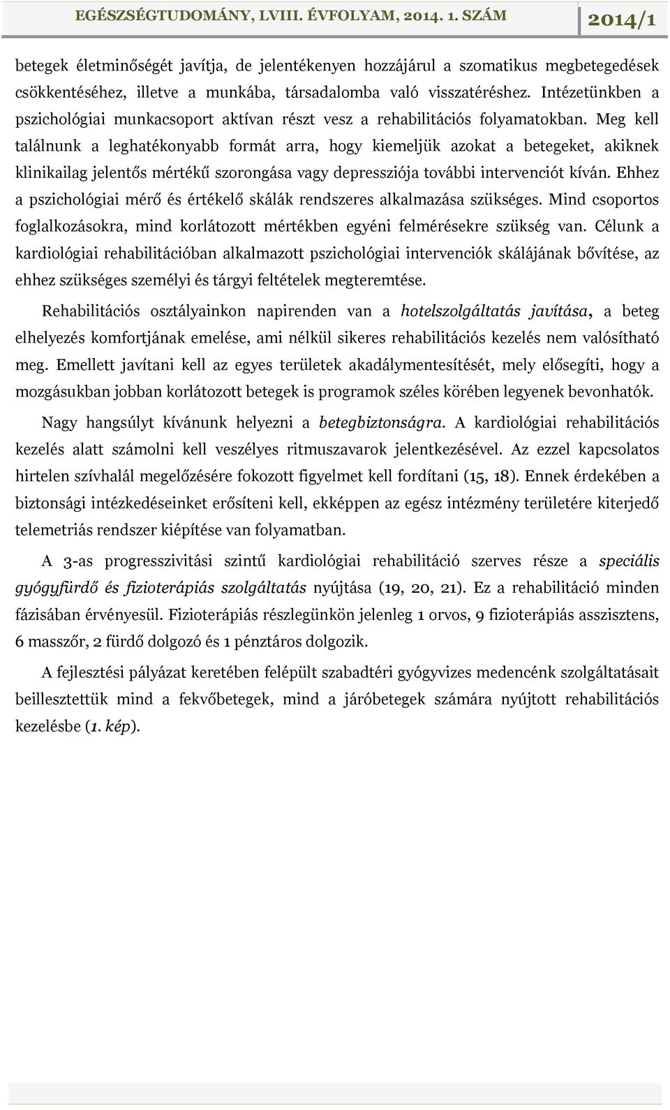 Meg kell találnunk a leghatékonyabb formát arra, hogy kiemeljük azokat a betegeket, akiknek klinikailag jelentős mértékű szorongása vagy depressziója további intervenciót kíván.