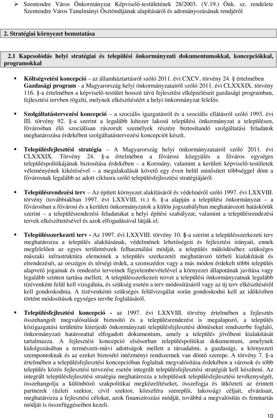 évi CXCV. törvény 24. értelmében Gazdasági program - a Magyarország helyi önkormányzatairól szóló 2011. évi CLXXXIX. törvény 116.