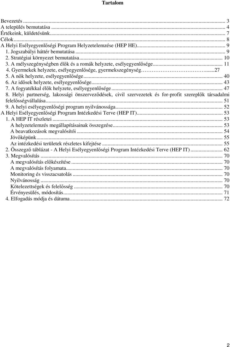 A nők helyzete, esélyegyenlősége... 40 6. Az idősek helyzete, esélyegyenlősége... 43 7. A fogyatékkal élők helyzete, esélyegyenlősége... 47 8.