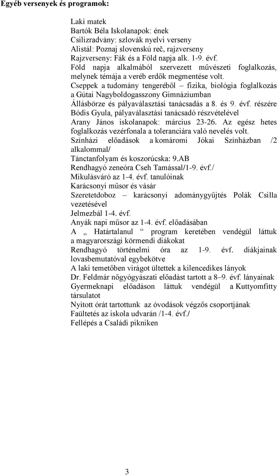 Cseppek a tudomány tengeréből fizika, biológia foglalkozás a Gútai Nagyboldogasszony Gimnáziumban Állásbörze és pályaválasztási tanácsadás a 8. és 9. évf.