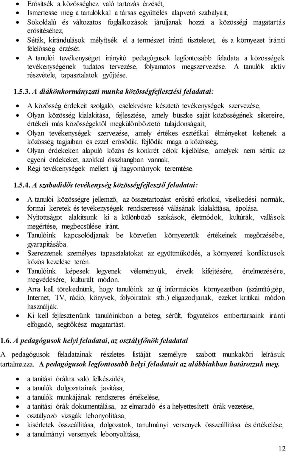 A tanulói tevékenységet irányító pedagógusok legfontosabb feladata a közösségek tevékenységének tudatos tervezése, folyamatos megszervezése. A tanulók aktív részvétele, tapasztalatok gyűjtése. 1.5.3.