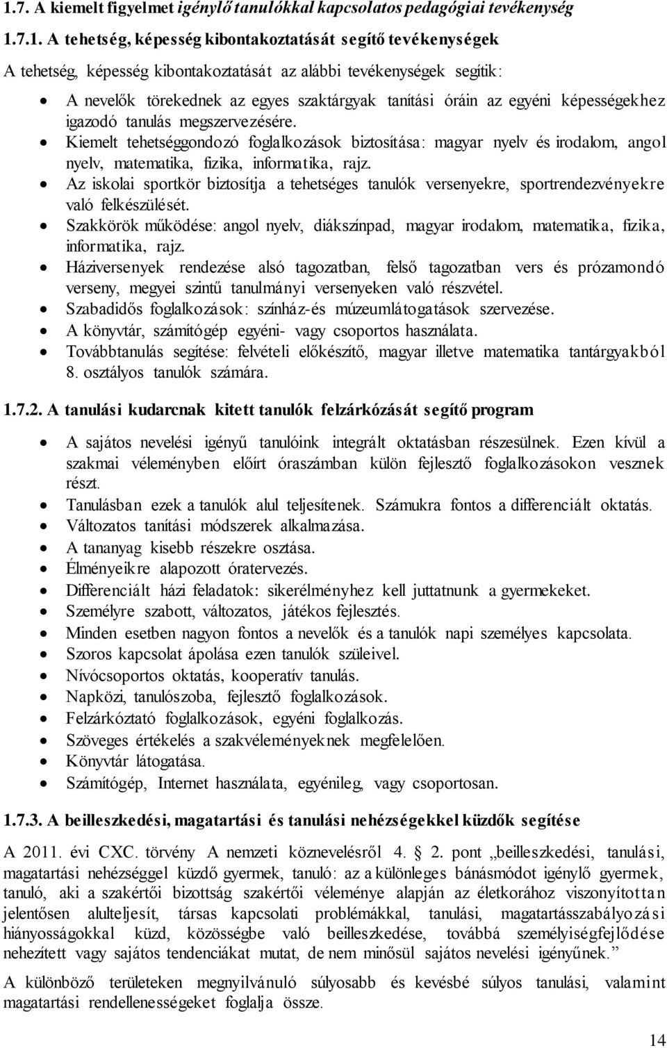 Kiemelt tehetséggondozó foglalkozások biztosítása: magyar nyelv és irodalom, angol nyelv, matematika, fizika, informatika, rajz.