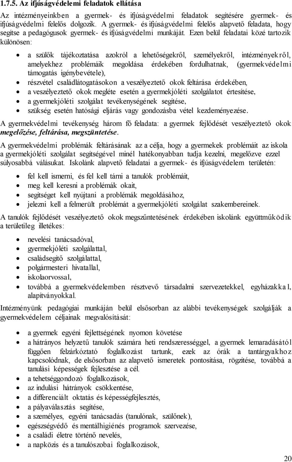 Ezen belül feladatai közé tartozik különösen: a szülők tájékoztatása azokról a lehetőségekről, személyekről, intézményekről, amelyekhez problémáik megoldása érdekében fordulhatnak, (gyermekvédelmi