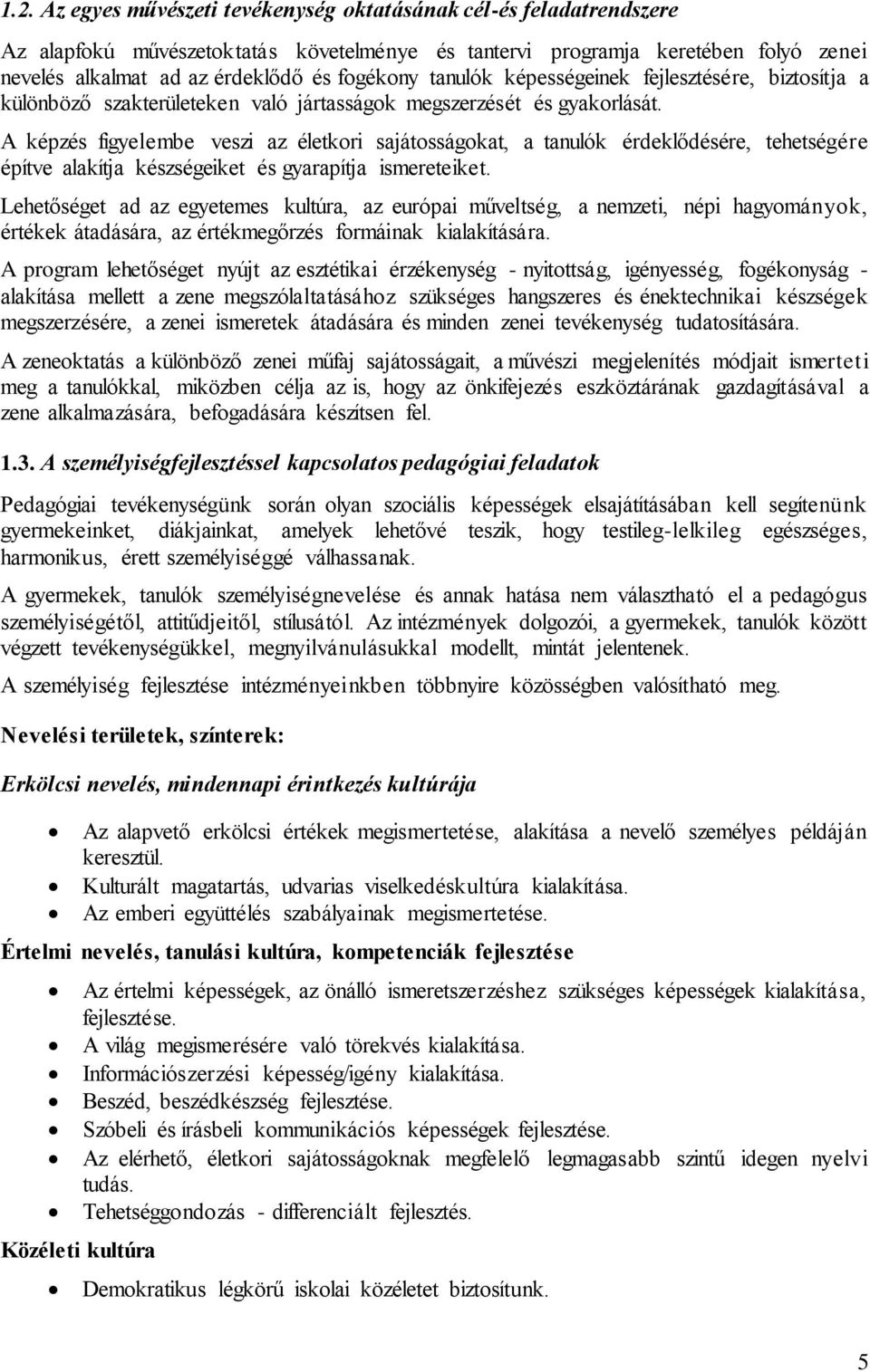 A képzés figyelembe veszi az életkori sajátosságokat, a tanulók érdeklődésére, tehetségére építve alakítja készségeiket és gyarapítja ismereteiket.