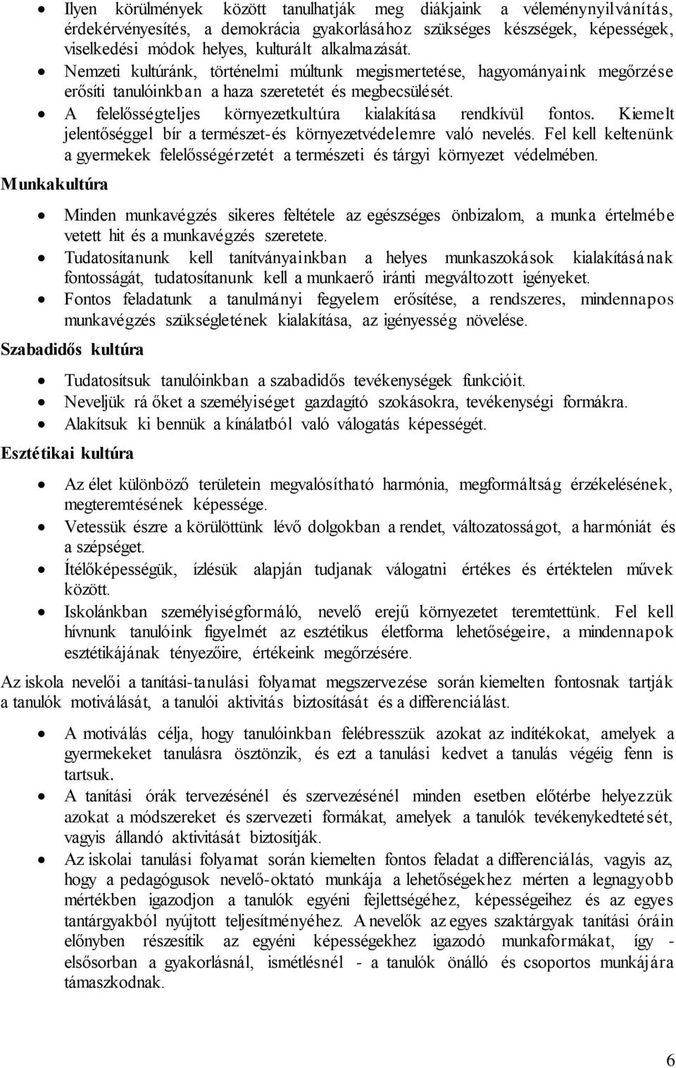 A felelősségteljes környezetkultúra kialakítása rendkívül fontos. Kiemelt jelentőséggel bír a természet-és környezetvédelemre való nevelés.