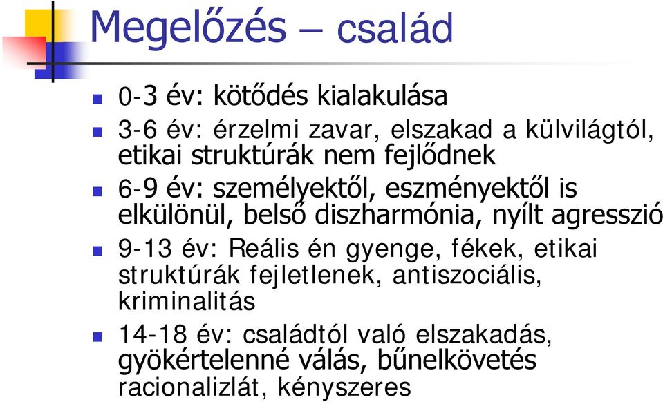 agresszió 9-13 év: Reális én gyenge, fékek, etikai struktúrák fejletlenek, antiszociális,