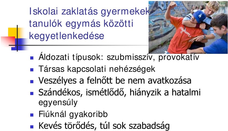 nehézségek Veszélyes a felnőtt be nem avatkozása Szándékos,