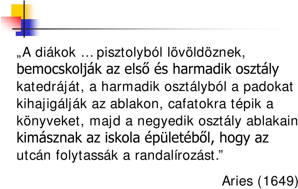 ablakon, cafatokra tépik a könyveket, majd a negyedik osztály ablakain