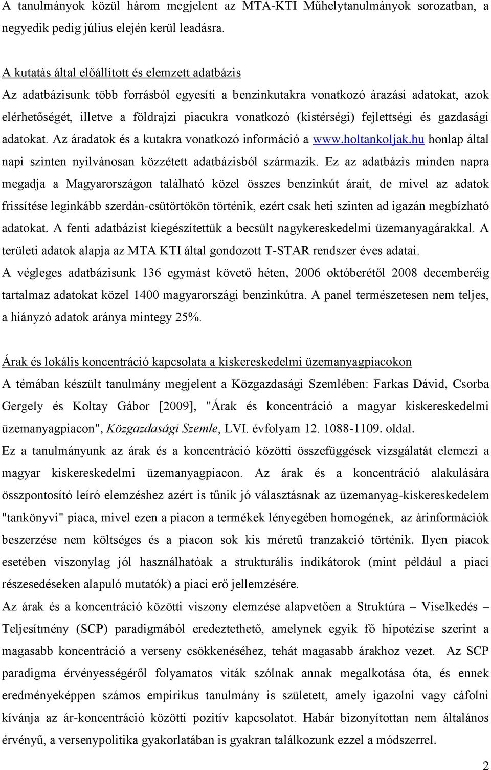 (kistérségi) fejlettségi és gazdasági adatokat. Az áradatok és a kutakra vonatkozó információ a www.holtankoljak.hu honlap által napi szinten nyilvánosan közzétett adatbázisból származik.