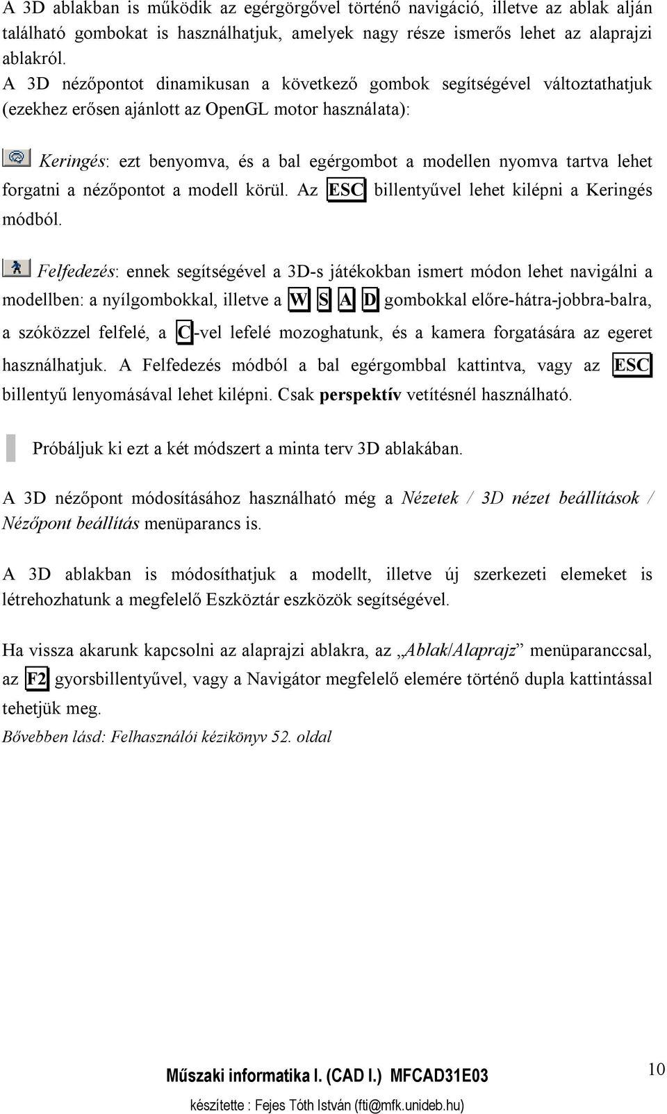 lehet forgatni a nézőpontot a modell körül. Az ESC billentyűvel lehet kilépni a Keringés módból.