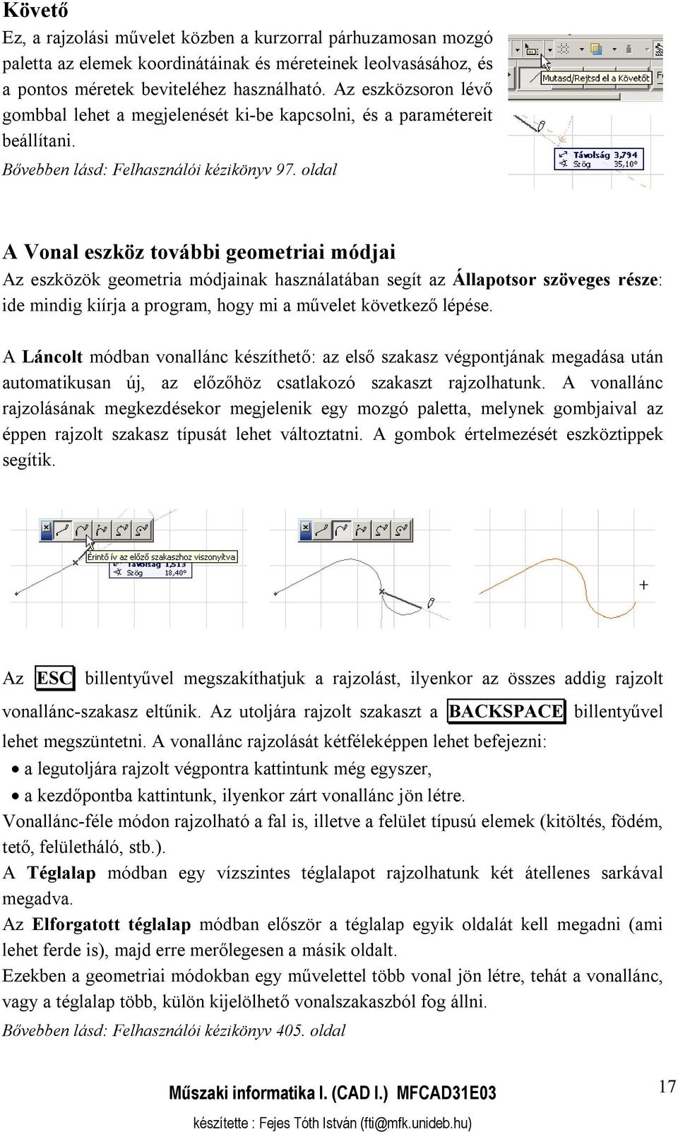 oldal A Vonal eszköz további geometriai módjai Az eszközök geometria módjainak használatában segít az Állapotsor szöveges része: ide mindig kiírja a program, hogy mi a művelet következő lépése.