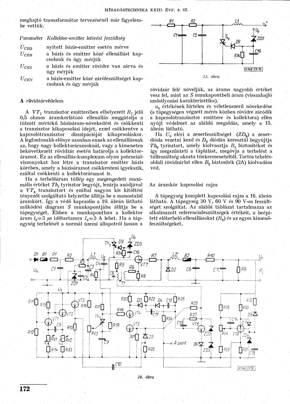 bázis-emitter közé zárófeszültséget kapcsolunk és úgy mérjük A VT-j tranzisztor emitterében elhelyezett jelű 0,5 ohmos áramkorlátozó ellenállás meggátolja a túlzott mértékű bázisáram-növekedést és