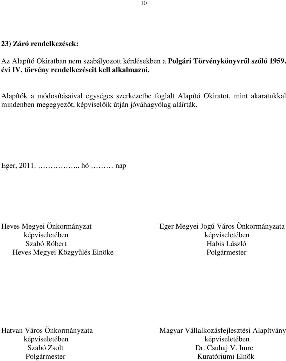 .. hó nap Heves Megyei Önkormányzat képviseletében Szabó Róbert Heves Megyei Közgyűlés Elnöke Eger Megyei Jogú Város Önkormányzata képviseletében Habis László