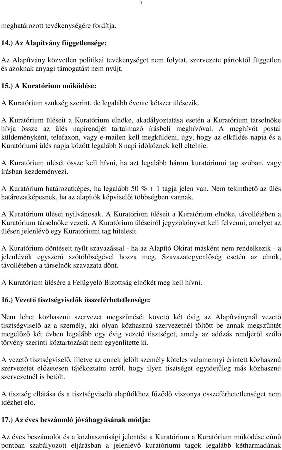 ) A Kuratórium működése: A Kuratórium szükség szerint, de legalább évente kétszer ülésezik.