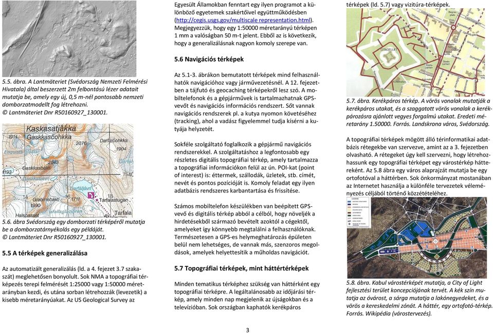 5.5. ábra. A Lantmäteriet (Svédország Nemzeti Felmérési Hivatala) által beszerzett 2m felbontású lézer adatait mutatja be, amely egy új, 0,5 m-nél pontosabb nemzeti domborzatmodellt fog létrehozni.