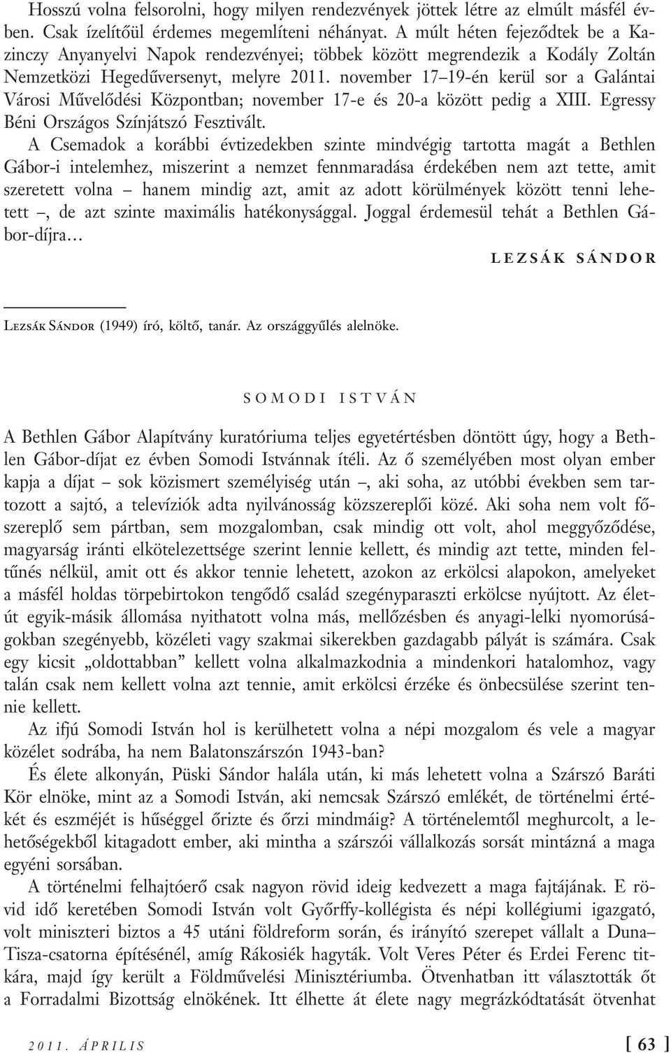 november 17 19-én kerül sor a Galántai Városi Művelődési Központban; november 17-e és 20-a között pedig a XIII. Egressy Béni Országos Színjátszó Fesztivált.