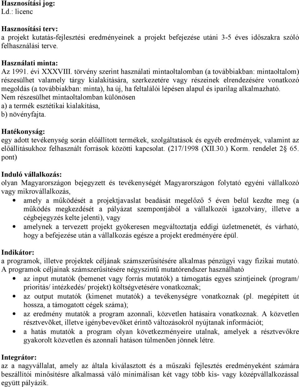 törvény szerint használati mintaoltalomban (a továbbiakban: mintaoltalom) részesülhet valamely tárgy kialakítására, szerkezetére vagy részeinek elrendezésére vonatkozó megoldás (a továbbiakban: